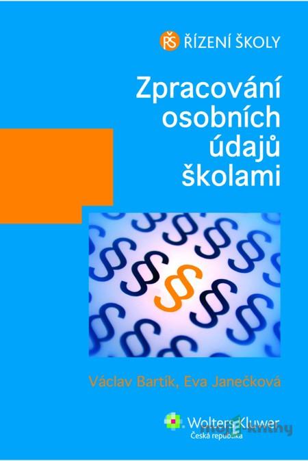 Zpracování osobních údajů školami - Eva Janečková, Václav Bartík Zpracování osobních údajů školami - Eva Janečková, Václav Bartík