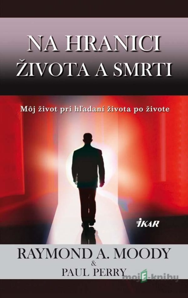 Na hranici života a smrti - Raymond A. Moody, Paul Perry