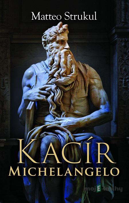 Kacír Michelangelo - Matteo Strukul Kacír Michelangelo - Matteo Strukul