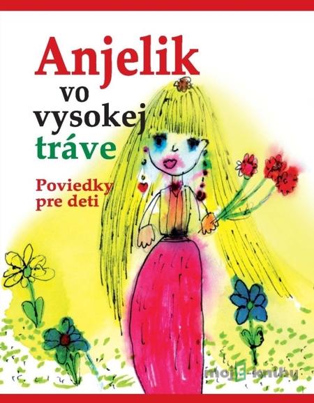 Anjelik vo vysokej tráve - Kolektív autorov Anjelik vo vysokej tráve - Kolektív autorov