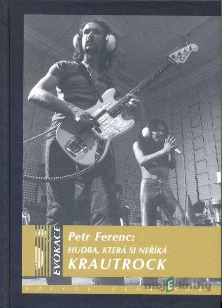 Hudba, která si nežíká Krautrock - Petr Ferenc Hudba, která si nežíká Krautrock - Petr Ferenc