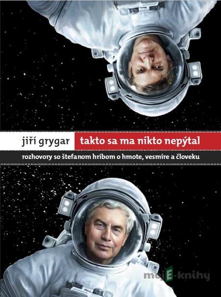 Jiří Grygar: Takto sa ma nikto nepýtal - Jiří Grygar, Štefan Hríb Jiří Grygar: Takto sa ma nikto nepýtal - Jiří Grygar, Štefan Hríb