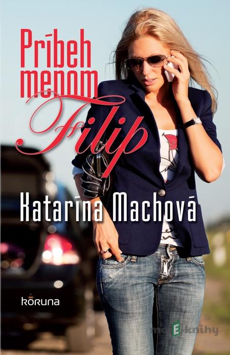 Príbeh menom Filip - Katarína Machová Príbeh menom Filip - Katarína Machová