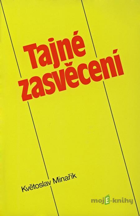 Tajné zasvěcení - Květoslav Minařík Tajné zasvěcení - Květoslav Minařík
