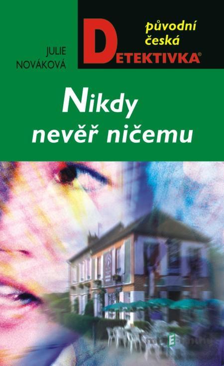 Nikdy nevěř ničemu - Julie Nováková Nikdy nevěř ničemu - Julie Nováková