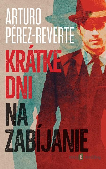 Krátke dni na zabíjanie - Arturo Pérez-Reverte Krátke dni na zabíjanie - Arturo Pérez-Reverte