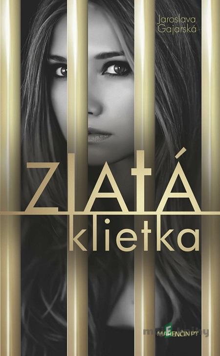Zlatá klietka - Jaroslava Gajarská Zlatá klietka - Jaroslava Gajarská
