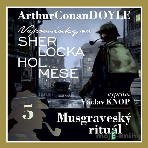 Vzpomínky na Sherlocka Holmese 5 - Musgraveský rituál - Arthur Conan Doyle