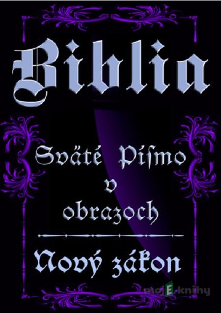 Biblia-Sväté písmo v obrazoch - Nový zákon Biblia-Sväté písmo v obrazoch - Nový zákon