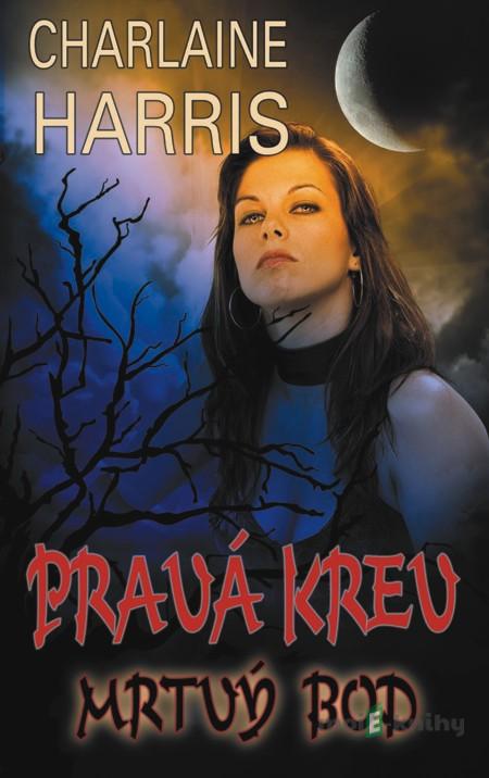 Pravá krev - Mrtvý bod - Charilaine Harris Pravá krev - Mrtvý bod - Charilaine Harris