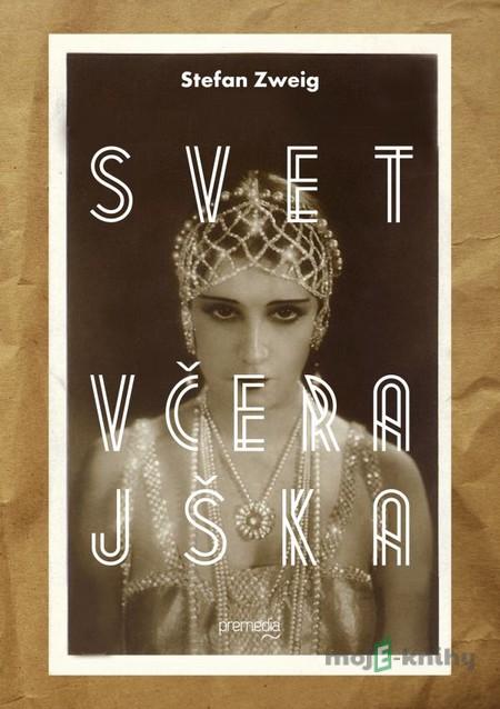 Svet včerajška - Stefan Zweig Svet včerajška - Stefan Zweig