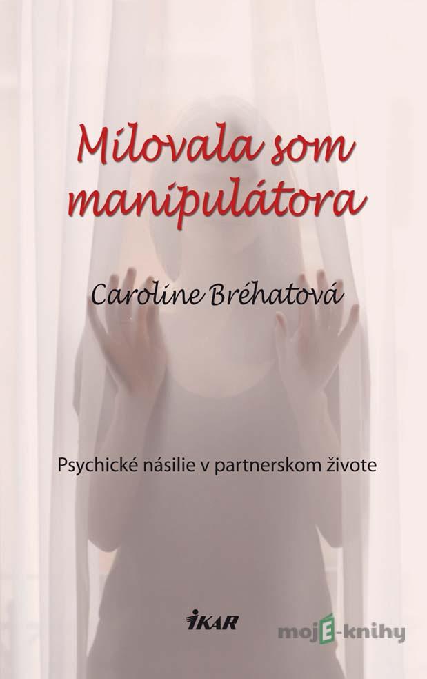 Milovala som manipulátora - Caroline Bréhatová Milovala som manipulátora - Caroline Bréhatová