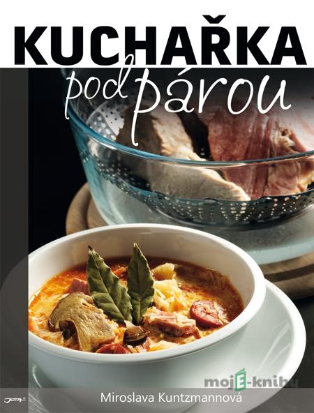 Kuchařka pod párou - Miroslava Kuntzmannová Kuchařka pod párou - Miroslava Kuntzmannová