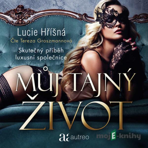 Můj tajný život - Skutečný příběh luxusní společnice - Lucie Hříšná