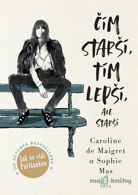 Čím starší, tím lepší, ale starší - Sophie Mas, Caroline de Maigret Čím starší, tím lepší, ale starší - Sophie Mas, Caroline de Maigret