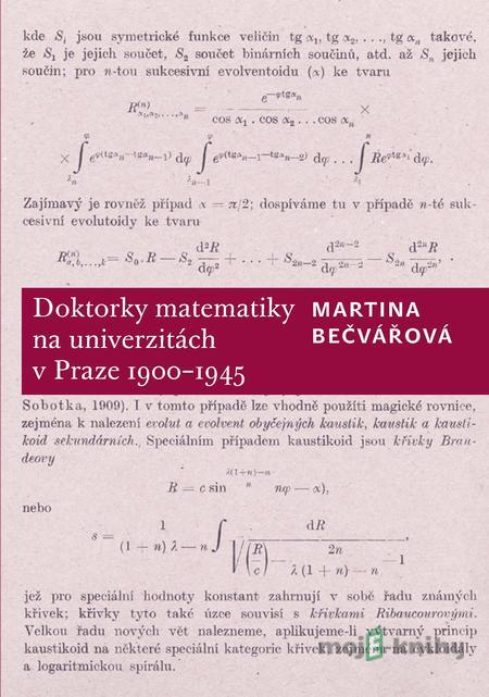 Doktorky matematiky na univerzitách v Praze 1900–1945 - Martina Bečvářová Doktorky matematiky na univerzitách v Praze 1900–1945 - Martina Bečvářová