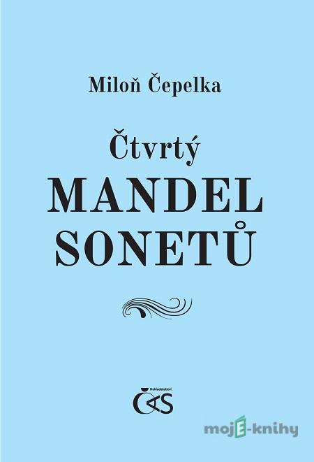 Čtvrtý mandel sonetů - Miloň Čepelka Čtvrtý mandel sonetů - Miloň Čepelka