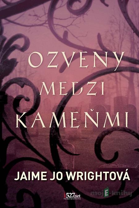 Ozveny medzi kameňmi - Jaime Jo Wright Ozveny medzi kameňmi - Jaime Jo Wright