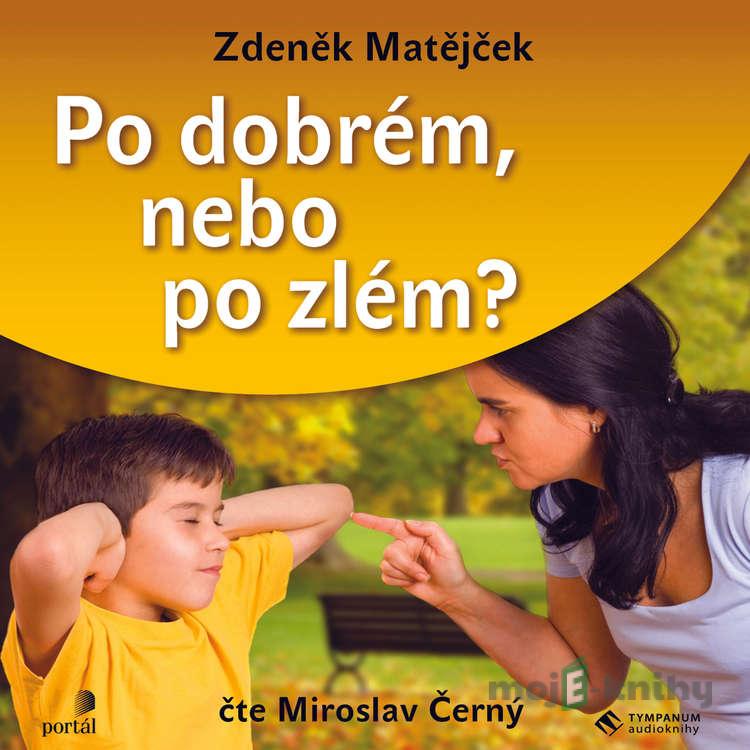 Po dobré nebo po zlém - Zdeněk Matějček Po dobré nebo po zlém - Zdeněk Matějček