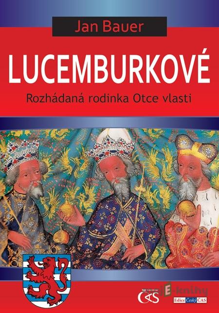 Lucemburkové - Jan Bauer Lucemburkové - Jan Bauer