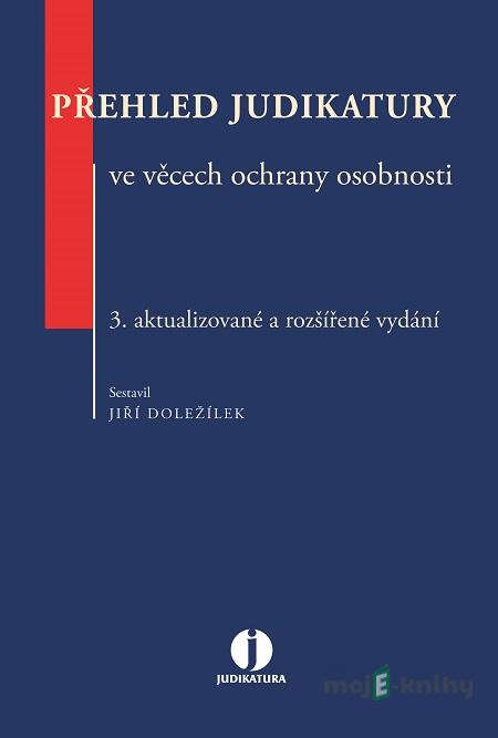 Přehled judikatury ve věcech ochrany osobnosti - Jiří Doležílek Přehled judikatury ve věcech ochrany osobnosti - Jiří Doležílek