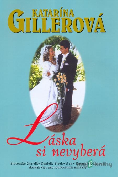 Láska si nevyberá - Katarína Gillerová Láska si nevyberá - Katarína Gillerová