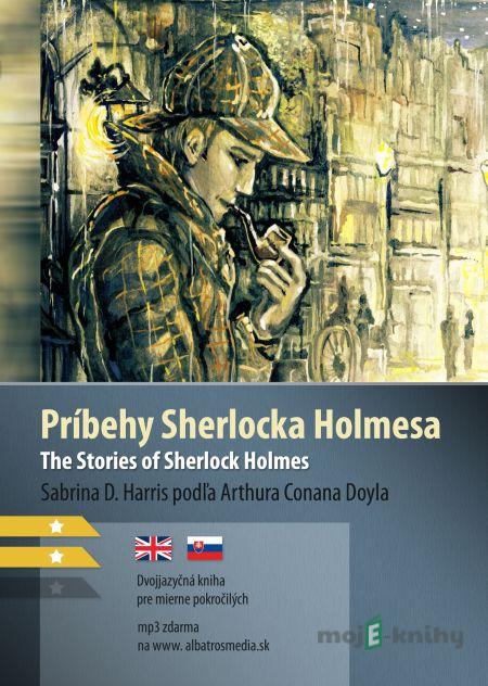 Príbehy Sherlocka Holmesa / The Stories of Sherlock Holmes - Sabrina D. Harris, Arthur Conan Doyle Príbehy Sherlocka Holmesa / The Stories of Sherlock Holmes - Sabrina D. Harris, Arthur Conan Doyle