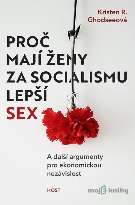 Proč mají ženy za socialismu lepší sex - Kristen R. Ghodsee Proč mají ženy za socialismu lepší sex - Kristen R. Ghodsee