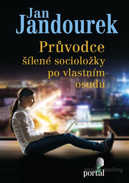 Průvodce šílené socioložky po vlastním osudu - Jan Jandourek Průvodce šílené socioložky po vlastním osudu - Jan Jandourek