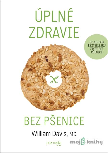 Úplné zdravie bez pšenice - William Davis Úplné zdravie bez pšenice - William Davis