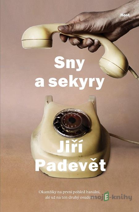 Sny a sekyry - Jiří Padevět Sny a sekyry - Jiří Padevět