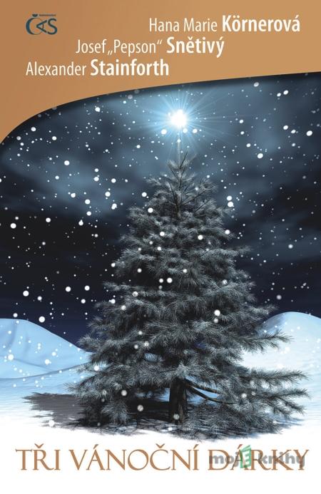 Tři vánoční dárky - Hana Marie Körnerová, Josef Tři vánoční dárky - Hana Marie Körnerová, Josef