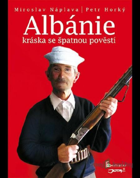 Albánie - Kráska se špatnou pověstí - Petr Horký, Miroslav Náplava Albánie - Kráska se špatnou pověstí - Petr Horký, Miroslav Náplava