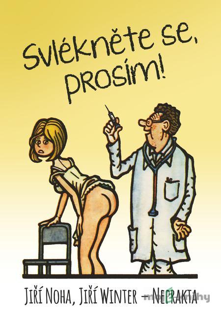 Svlékněte se, prosím! - Jiří Noha, Jiří Winter-Neprakta Svlékněte se, prosím! - Jiří Noha, Jiří Winter-Neprakta