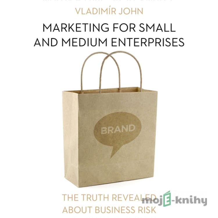 Marketing for small and medium enterprises (EN) - Vladimír John Marketing for small and medium enterprises (EN) - Vladimír John