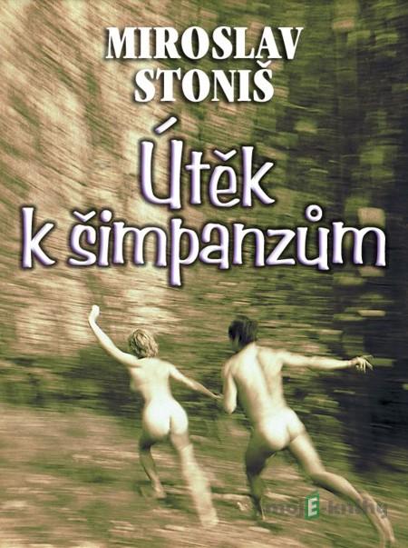 Útěk k šimpanzům - Miroslav Stoniš Útěk k šimpanzům - Miroslav Stoniš