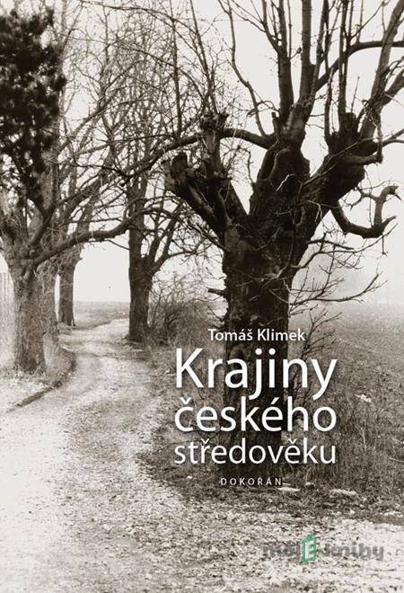 Krajiny českého středověku - Tomáš Klimek Krajiny českého středověku - Tomáš Klimek