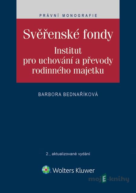 Svěřenské fondy. Institut pro uchování a převody rodinného majetku - Barbora Bednaříková Svěřenské fondy. Institut pro uchování a převody rodinného majetku - Barbora Bednaříková