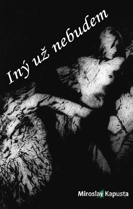 Iný už nebudem - Miroslav Kapusta Iný už nebudem - Miroslav Kapusta