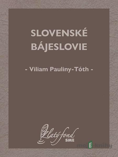 Slovenské bájeslovie - Viliam Pauliny-Tóth Slovenské bájeslovie - Viliam Pauliny-Tóth