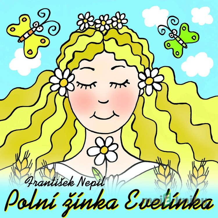 Polní žínka Evelínka - František Nepil Polní žínka Evelínka - František Nepil
