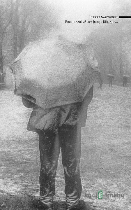 Prohrané války Jurije Běljajeva - Pierre Sautreuil Prohrané války Jurije Běljajeva - Pierre Sautreuil