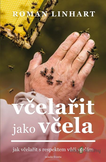 Včelařit jako včela - Roman Linhart Včelařit jako včela - Roman Linhart