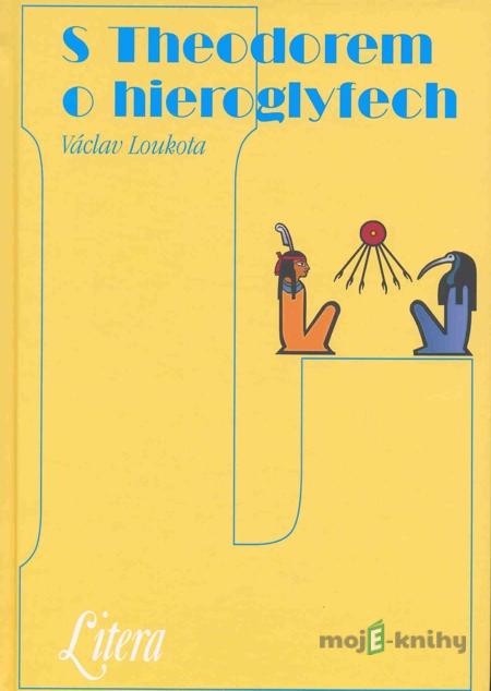 S Theodorem o hieroglifech - Václav Loukota S Theodorem o hieroglifech - Václav Loukota