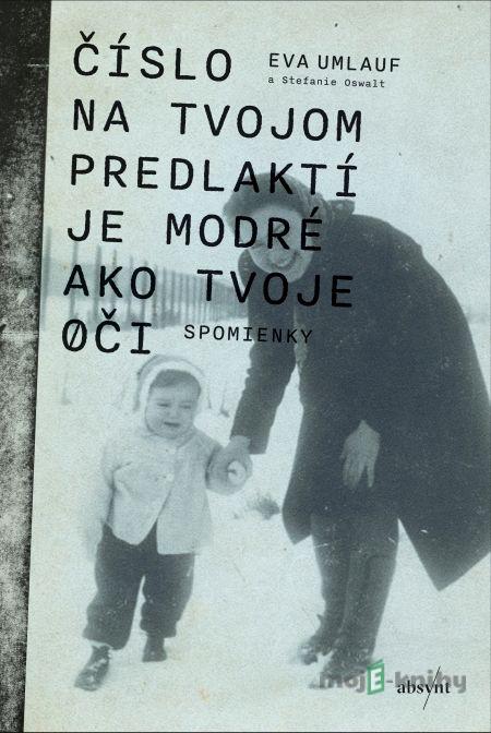 Číslo na tvojom predlaktí je modré ako tvoje oči - Eva Umlauf Číslo na tvojom predlaktí je modré ako tvoje oči - Eva Umlauf