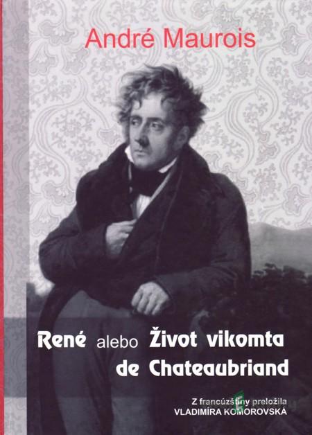 René alebo Život vikomta de Chateaubriand - André Maurois René alebo Život vikomta de Chateaubriand - André Maurois