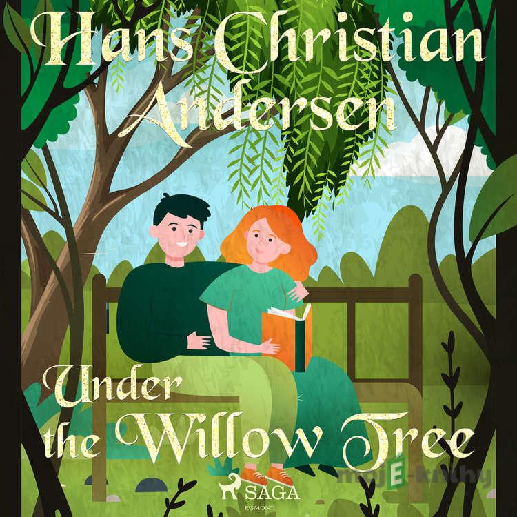 Under the Willow Tree (EN) - Hans Christian Andersen Under the Willow Tree (EN) - Hans Christian Andersen