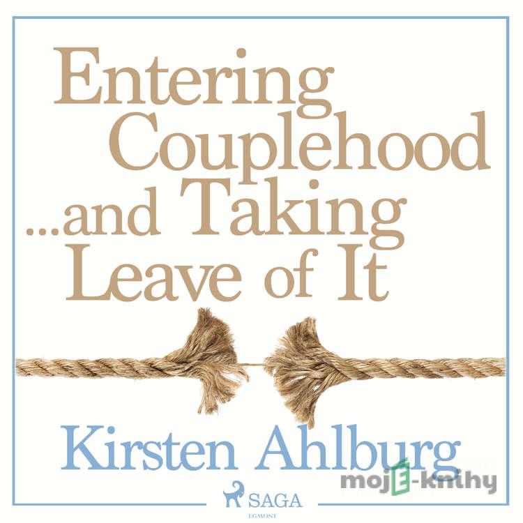 Entering Couplehood...and Taking Leave of It (EN) - Kirsten Ahlburg Entering Couplehood...and Taking Leave of It (EN) - Kirsten Ahlburg