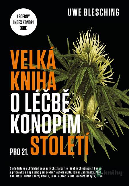 Velká kniha o léčbě konopím pro 21. století - Uwe Blesching Velká kniha o léčbě konopím pro 21. století - Uwe Blesching