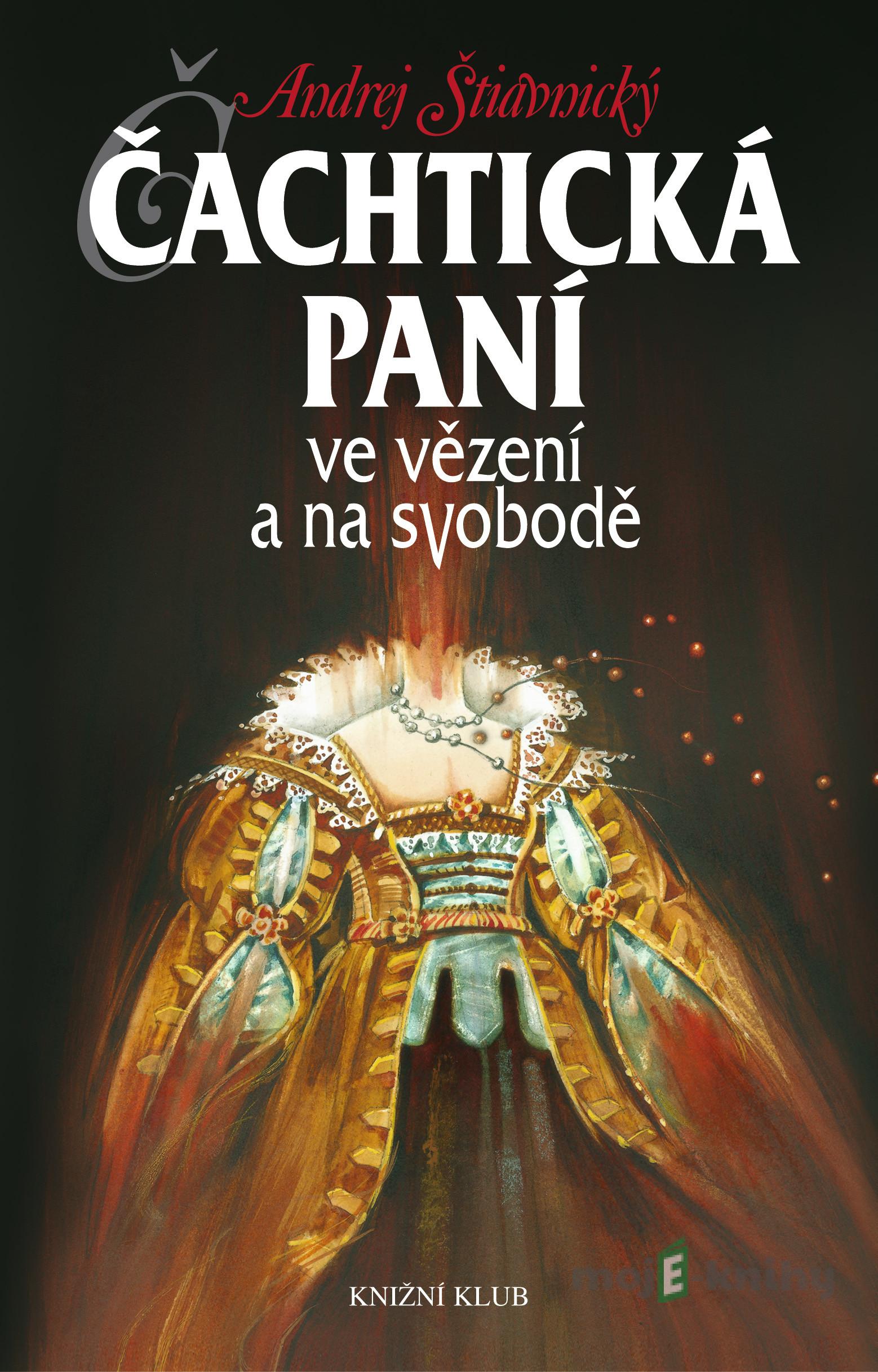 Čachtická paní ve vězení a na svobodě - Andrej Štiavnický Čachtická paní ve vězení a na svobodě - Andrej Štiavnický